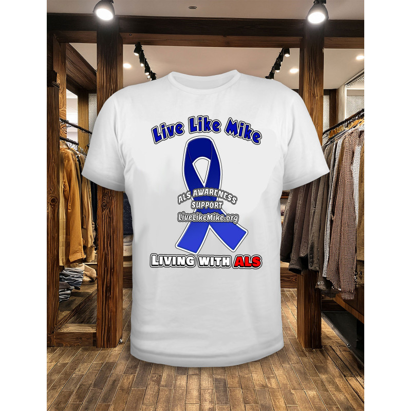 Live Like Mike ALS T-Shirts for pALS and supporters